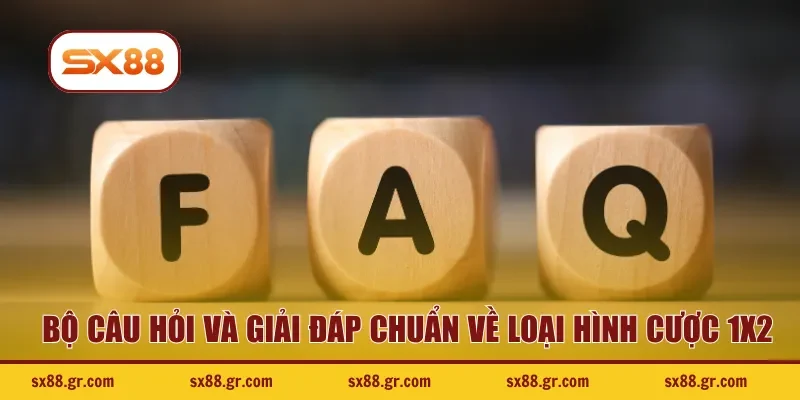 Bộ câu hỏi và giải đáp chuẩn về loại hình cược 1x2