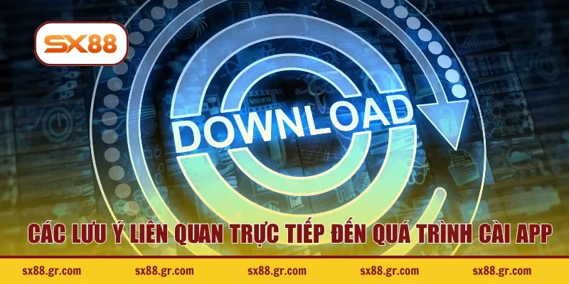Các lưu ý liên quan trực tiếp đến quá trình cài app