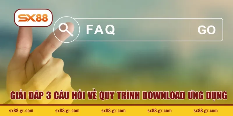 Giải đáp 3 câu hỏi về quy trình download ứng dụng