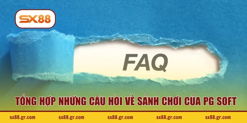 Tổng hợp những câu hỏi về sảnh chơi của PG Soft